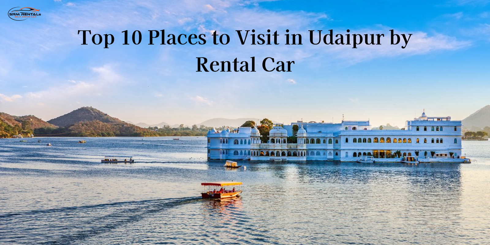 Top 10 Places to Visit in Udaipur by Rental Car